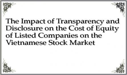 The Impact of Transparency and Disclosure on the Cost of Equity of Listed Companies on the Vietnamese Stock Market