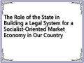 The Role of the State in Building a Legal System for a Socialist-Oriented Market Economy in Our Country