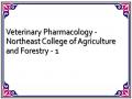 Veterinary Pharmacology - Northeast College of Agriculture and Forestry - 1