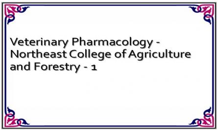 Veterinary Pharmacology - Northeast College of Agriculture and Forestry - 1
