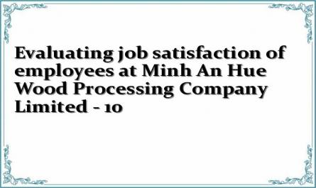 Evaluating job satisfaction of employees at Minh An Hue Wood Processing Company Limited - 10