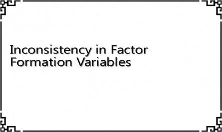 Inconsistency in Factor Formation Variables