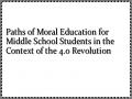 Paths of Moral Education for Middle School Students in the Context of the 4.0 Revolution