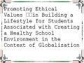 Promoting Ethical Values ​​in Building a Lifestyle for Students Associated with Creating a Healthy School Environment in the Context of Globalization