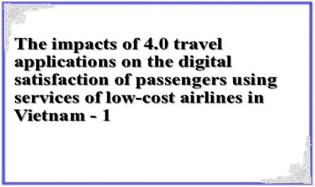 The impacts of 4.0 travel applications on the digital satisfaction of passengers using services of low-cost airlines in Vietnam - 1