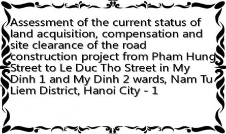 Assessment of the current status of land acquisition, compensation and site clearance of the road construction project from Pham Hung Street to Le Duc Tho Street in My Dinh 1 and My Dinh 2 wards, Nam Tu Liem District, Hanoi City - 1