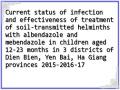 Current status of infection and effectiveness of treatment of soil-transmitted helminths with albendazole and mebendazole in children aged 12-23 months in 3 districts of Dien Bien, Yen Bai, Ha Giang provinces 2015-2016-17