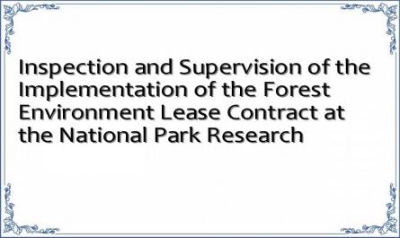 Inspection and Supervision of the Implementation of the Forest Environment Lease Contract at the National Park Research