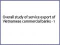 Overall study of service export of Vietnamese commercial banks - 1