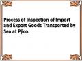 Process of Inspection of Import and Export Goods Transported by Sea at Pjico.