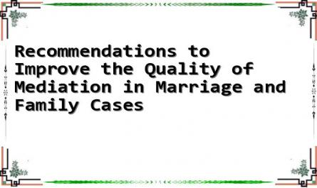 Recommendations to Improve the Quality of Mediation in Marriage and Family Cases