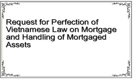 Request for Perfection of Vietnamese Law on Mortgage and Handling of Mortgaged Assets