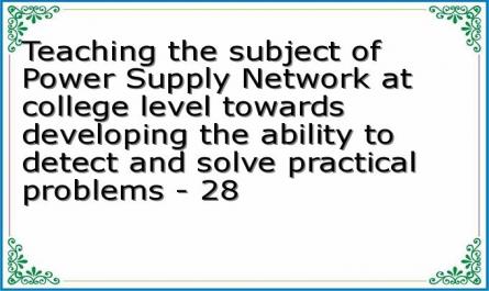 Teaching the subject of Power Supply Network at college level towards developing the ability to detect and solve practical problems - 28
