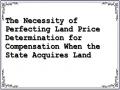 The Necessity of Perfecting Land Price Determination for Compensation When the State Acquires Land