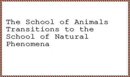 The School of Animals Transitions to the School of Natural Phenomena