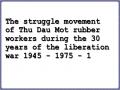 The struggle movement of Thu Dau Mot rubber workers during the 30 years of the liberation war 1945 - 1975 - 1