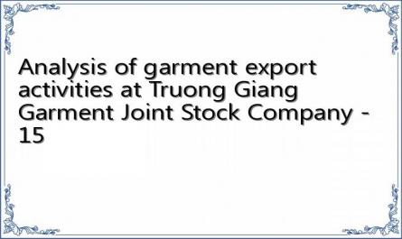 Analysis of garment export activities at Truong Giang Garment Joint Stock Company - 15