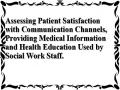 Assessing Patient Satisfaction with Communication Channels, Providing Medical Information and Health Education Used by Social Work Staff.