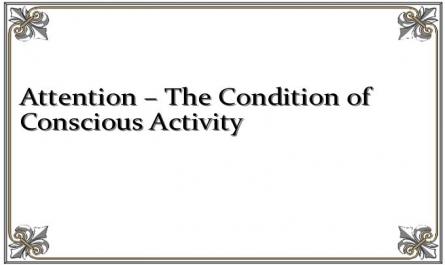 Attention – The Condition of Conscious Activity