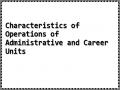 Characteristics of Operations of Administrative and Career Units