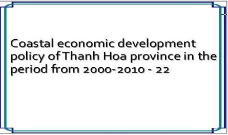 Coastal economic development policy of Thanh Hoa province in the period from 2000-2010 - 22