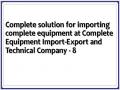 Complete solution for importing complete equipment at Complete Equipment Import-Export and Technical Company - 8