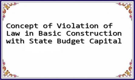 Concept of Violation of Law in Basic Construction with State Budget Capital