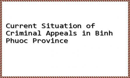 Current Situation of Criminal Appeals in Binh Phuoc Province