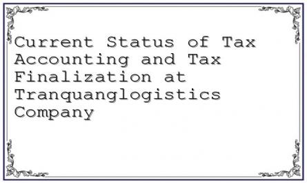 Current Status of Tax Accounting and Tax Finalization at Tranquanglogistics Company