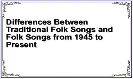 Differences Between Traditional Folk Songs and Folk Songs from 1945 to Present