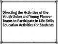 Directing the Activities of the Youth Union and Young Pioneer Teams to Participate in Life Skills Education Activities for Students