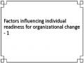 Factors influencing individual readiness for organizational change - 1