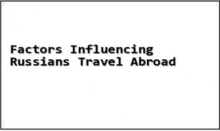 Factors Influencing Russians Travel Abroad