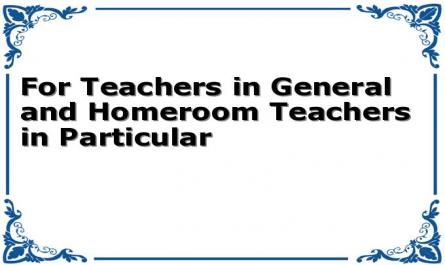 For Teachers in General and Homeroom Teachers in Particular