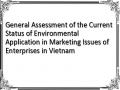 General Assessment of the Current Status of Environmental Application in Marketing Issues of Enterprises in Vietnam
