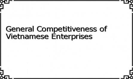 General Competitiveness of Vietnamese Enterprises