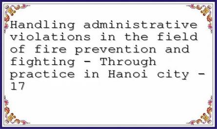Handling administrative violations in the field of fire prevention and fighting - Through practice in Hanoi city - 17