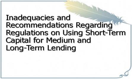 Inadequacies and Recommendations Regarding Regulations on Using Short-Term Capital for Medium and Long-Term Lending
