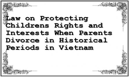 Law on Protecting Childrens Rights and Interests When Parents Divorce in Historical Periods in Vietnam