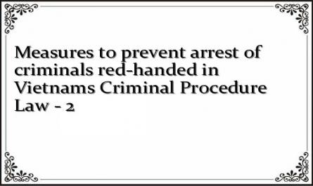 Measures to prevent arrest of criminals red-handed in Vietnams Criminal Procedure Law - 2