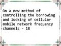 On a new method of controlling the borrowing and locking of cellular mobile network frequency channels - 18