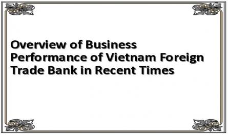 Overview of Business Performance of Vietnam Foreign Trade Bank in Recent Times
