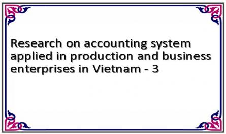 Research on accounting system applied in production and business enterprises in Vietnam - 3