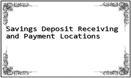 Savings Deposit Receiving and Payment Locations