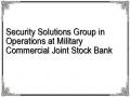 Security Solutions Group in Operations at Military Commercial Joint Stock Bank