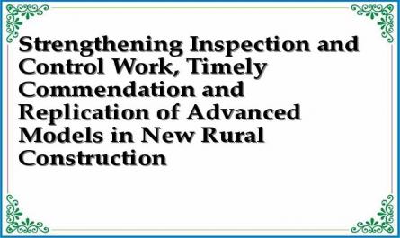 Strengthening Inspection and Control Work, Timely Commendation and Replication of Advanced Models in New Rural Construction