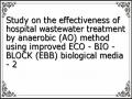 Study on the effectiveness of hospital wastewater treatment by anaerobic (AO) method using improved ECO - BIO - BLOCK (EBB) biological media - 2