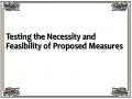 Testing the Necessity and Feasibility of Proposed Measures