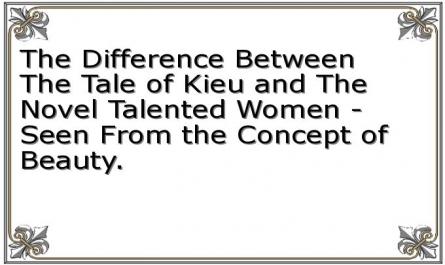 The Difference Between The Tale of Kieu and The Novel Talented Women - Seen From the Concept of Beauty.