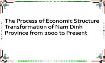 The Process of Economic Structure Transformation of Nam Dinh Province from 2000 to Present